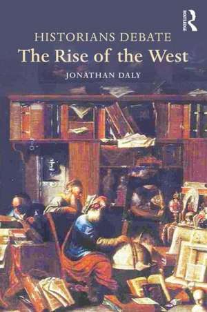 Historians Debate the Rise of the West de Jonathan Daly