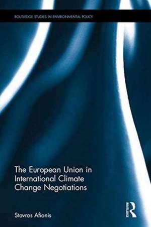 The European Union in International Climate Change Negotiations de Stavros Afionis