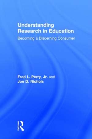 Understanding Research in Education: Becoming a Discerning Consumer de Fred L. Perry Jr.