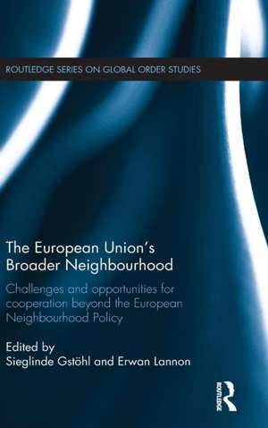 The European Union's Broader Neighbourhood: Challenges and opportunities for cooperation beyond the European Neighbourhood Policy de Sieglinde Gstöhl