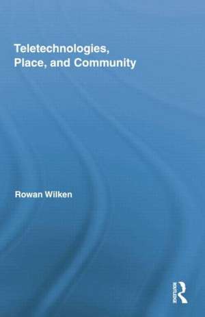 Teletechnologies, Place, and Community de Rowan Wilken