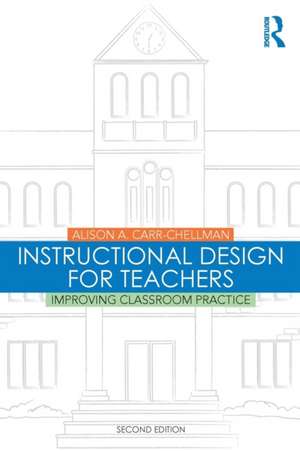 Instructional Design for Teachers: Improving Classroom Practice de Alison A. Carr-Chellman