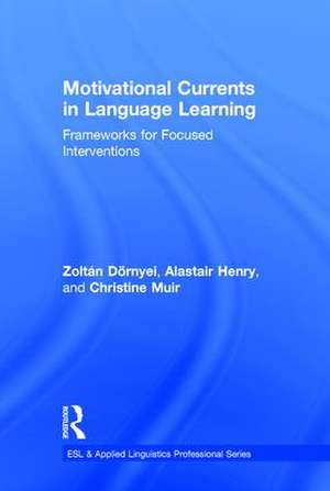 Motivational Currents in Language Learning: Frameworks for Focused Interventions de Zoltán Dörnyei