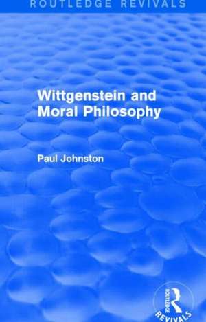 Wittgenstein and Moral Philosophy (Routledge Revivals) de PAUL Johnston