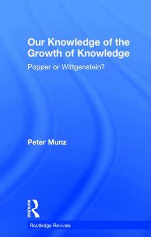 Our Knowledge of the Growth of Knowledge: Popper or Wittgenstein? de Peter Munz