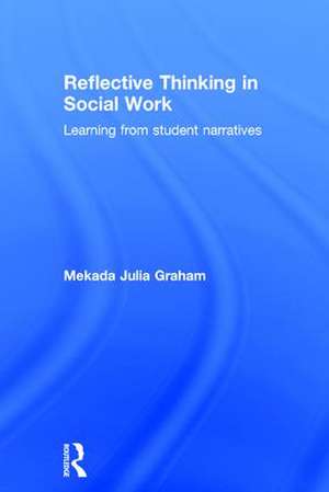 Reflective Thinking in Social Work: Learning from student narratives de Mekada Julia Graham