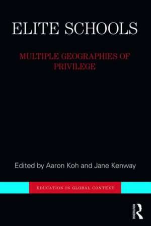 Elite Schools: Multiple Geographies of Privilege de Aaron Koh