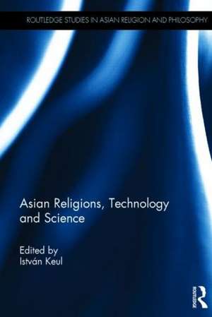 Asian Religions, Technology and Science de István Keul