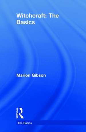 Witchcraft: The Basics de Marion Gibson