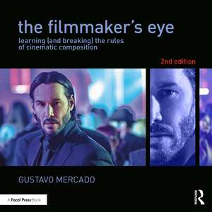 The Filmmaker's Eye: Learning (and Breaking) the Rules of Cinematic Composition de Gustavo Mercado