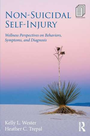 Non-Suicidal Self-Injury: Wellness Perspectives on Behaviors, Symptoms, and Diagnosis de Kelly L. Wester