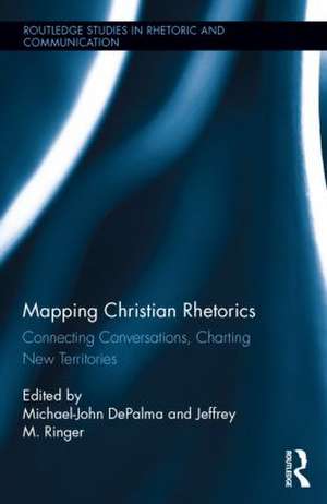 Mapping Christian Rhetorics: Connecting Conversations, Charting New Territories de Michael-John DePalma
