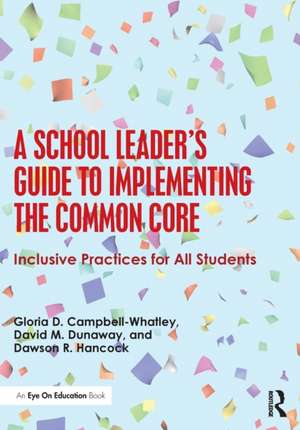 A School Leader's Guide to Implementing the Common Core: Inclusive Practices for All Students de Gloria D. Campbell-Whatley