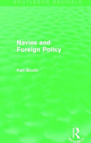 Navies and Foreign Policy (Routledge Revivals) de Ken Booth