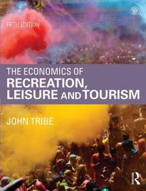 The Economics of Recreation, Leisure and Tourism de John Tribe