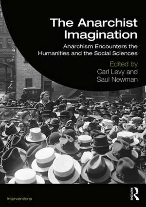 The Anarchist Imagination: Anarchism Encounters the Humanities and the Social Sciences de Carl Levy