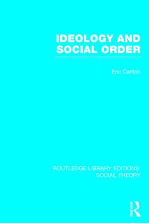 Ideology and Social Order (RLE Social Theory) de Eric Carlton