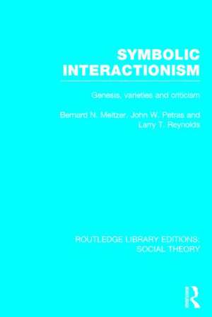 Symbolic Interactionism (RLE Social Theory): Genesis, Varieties and Criticism de Bernard Meltzer