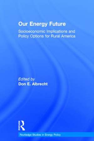 Our Energy Future: Socioeconomic Implications and Policy Options for Rural America de Don E. Albrecht