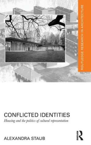 Conflicted Identities: Housing and the Politics of Cultural Representation de Alexandra Staub