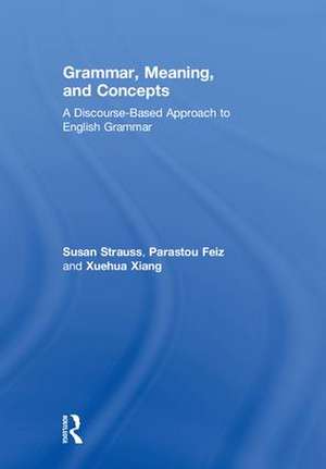 Grammar, Meaning, and Concepts: A Discourse-Based Approach to English Grammar de Susan Strauss