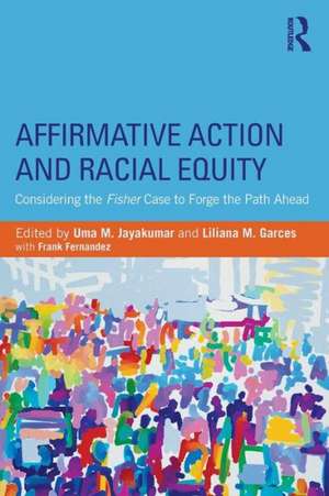 Affirmative Action and Racial Equity: Considering the Fisher Case to Forge the Path Ahead de Uma M. Jayakumar