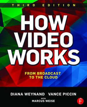 How Video Works: From Broadcast to the Cloud de Diana Weynand