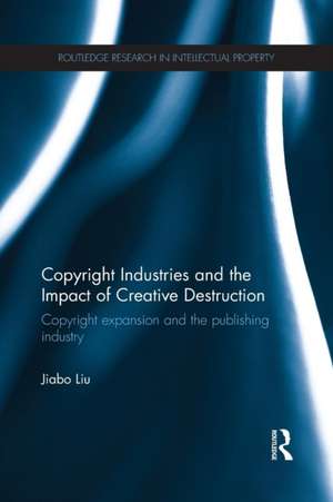 Copyright Industries and the Impact of Creative Destruction: Copyright Expansion and the Publishing Industry de Jiabo Liu