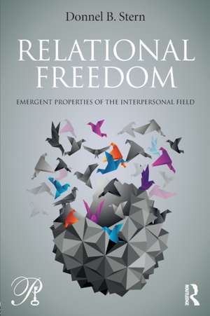 Relational Freedom: Emergent Properties of the Interpersonal Field de Donnel Stern