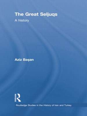 The Great Seljuqs: A History de Osman Aziz Basan