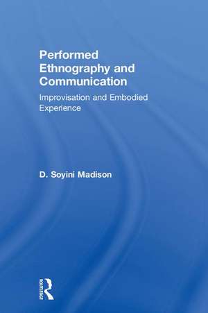 Performed Ethnography and Communication: Improvisation and Embodied Experience de D Soyini Madison