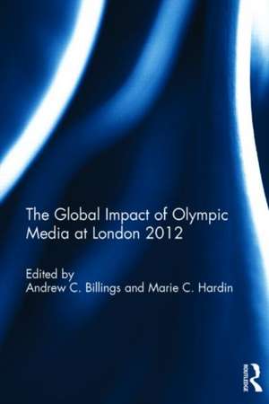 The Global Impact of Olympic Media at London 2012 de Andrew C. Billings