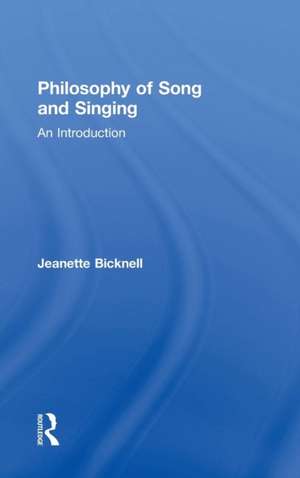 Philosophy of Song and Singing: An Introduction de Jeanette Bicknell