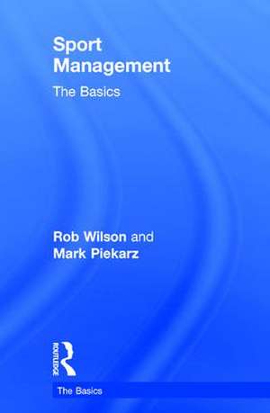 Sport Management: The Basics de Rob Wilson