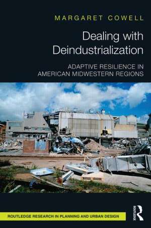 Dealing with Deindustrialization: Adaptive Resilience in American Midwestern Regions de Margaret Cowell