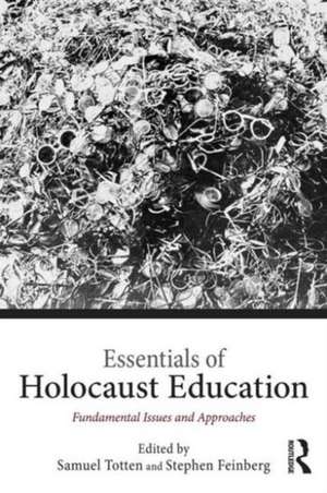 Essentials of Holocaust Education: Fundamental Issues and Approaches de Samuel Totten