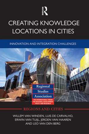 Creating Knowledge Locations in Cities: Innovation and Integration Challenges de Willem van Winden