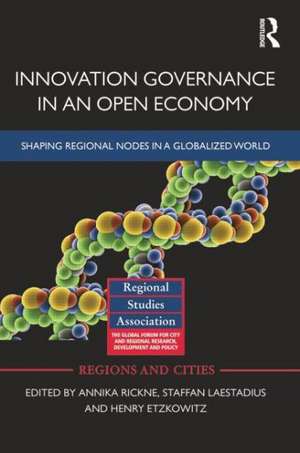 Innovation Governance in an Open Economy: Shaping Regional Nodes in a Globalized World de Annika Rickne