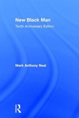 New Black Man: Tenth Anniversary Edition de Mark Anthony Neal