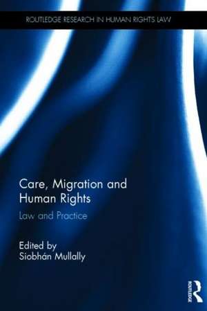 Care, Migration and Human Rights: Law and Practice de Siobhán Mullally