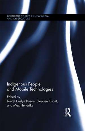 Indigenous People and Mobile Technologies de Laurel Evelyn Dyson