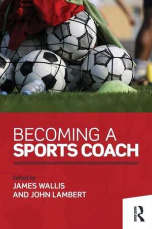 Becoming a Sports Coach de James Wallis