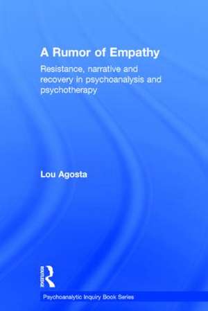 A Rumor of Empathy: Resistance, narrative and recovery in psychoanalysis and psychotherapy de Lou Agosta