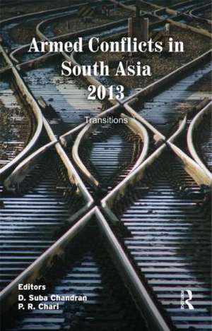 Armed Conflicts in South Asia 2013: Transitions de D. Suba Chandran