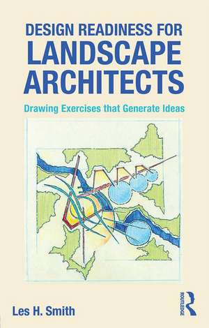 Design Readiness for Landscape Architects: Drawing Exercises that Generate Ideas de Les Smith