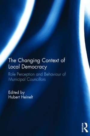 The Changing Context of Local Democracy: Role Perception and Behaviour of Municipal Councillors de Hubert Heinelt