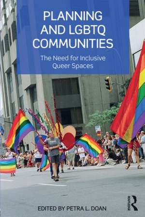 Planning and LGBTQ Communities: The Need for Inclusive Queer Spaces de Petra L. Doan