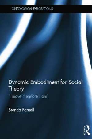 Dynamic Embodiment for Social Theory: I move therefore I am de Brenda Farnell