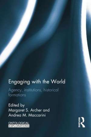 Engaging with the World: Agency, Institutions, Historical Formations de Margaret S. Archer