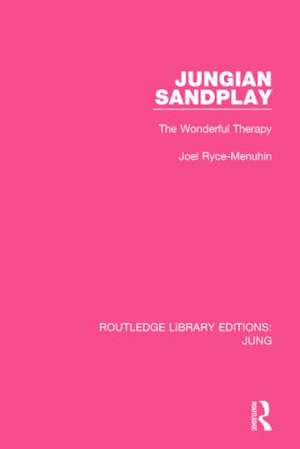 Jungian Sandplay (RLE: Jung): The Wonderful Therapy de Joel Ryce-Menuhin